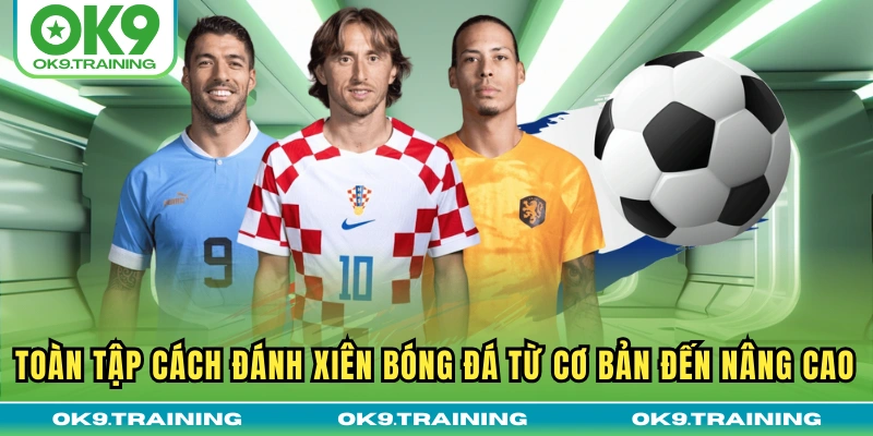Toàn Tập Cách Đánh Xiên Bóng Đá Từ Cơ Bản Đến Nâng Cao 3 Toàn Tập Cách Đánh Xiên Bóng Đá Từ Cơ Bản Đến Nâng Cao