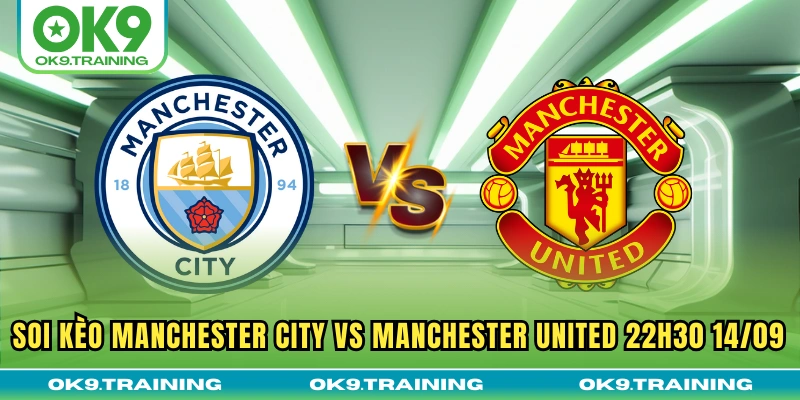 Soi Kèo Manchester City Vs Manchester United 22h30 14/09 4 Soi Kèo Manchester City Vs Manchester United 22h30 14/09